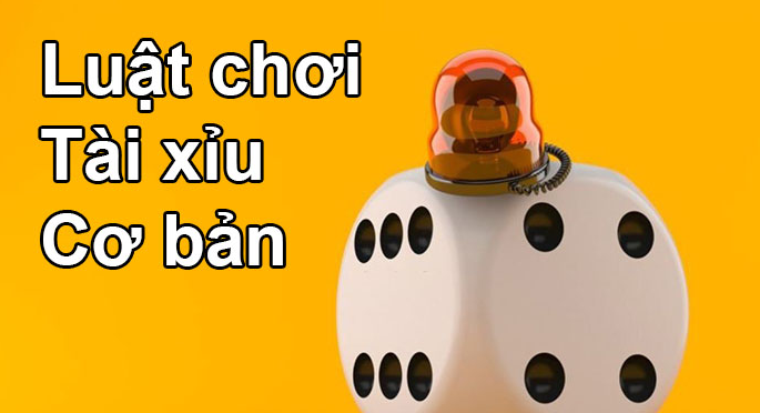 Luật chơi Tài Xỉu chi tiết cho người mới